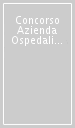 Concorso Azienda Ospedaliera S. Giovanni Addolorata. 102 assistenti amministrativi. Kit di preparazione Manuale + Quiz