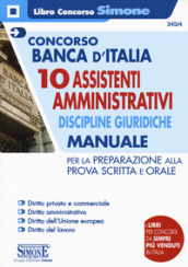 Concorso Banca d Italia. 10 assistenti amministrativi. Discipline giuridiche. Manuale per la preparazione alla prova scritta e orale. Con espansioni online