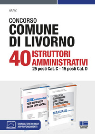 Concorso Comune di Livorno. 40 Istruttori amministrativi 25 posti Cat. C, 15 posti Cat. D. Kit. Con software di simulazione - Luigi Tramontano