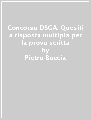 Concorso DSGA. Quesiti a risposta multipla per la prova scritta - Pietro Boccia
