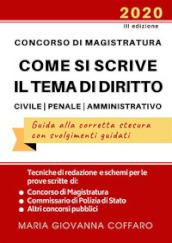 Concorso Magistratura. Come si scrive il tema di diritto Civile, Penale e Amministrativo. Tecniche di redazione e schemi per le prove di Magistratura, Commissario di Polizia e altri concorsi