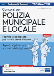 Concorso Polizia municipale. Agenti di polizia e locale e istruttori di vigilanza. Manuale completo per le prove d