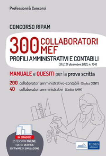 Concorso RIPAM 300 Collaboratori MEF (profili amministrativi e contabili). Teori e test pe 200 collaboratori amministrativo-contabili (Codice CONT) e 40 collaboratori amministrativi (Codice AMM). Con aggiornamento online