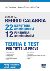 Concorso Reggio Calabria 22 istruttori amministrativi e 12 funzionari amministrativi. Teoria e test per tutte le prove. Con software di simulazione
