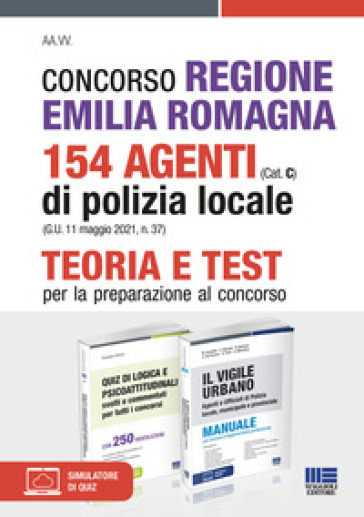 Concorso Regione Emilia Romagna 154 Agenti di Polizia locale (Cat. C) (G.U. 11 maggio 2021, n. 37). Kit completo. Con espansione online. Con software di simulazione - Giuseppe Cotruvo