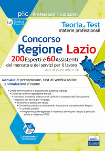 Concorso Regione Lazio. 200 esperti e 60 assistenti del mercato e dei servizi per il lavoro. Manuale di preparazione, test di verifica e simulazioni d'esame. Con software di simulazione
