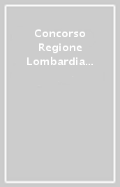 Concorso Regione Lombardia 2020. 1214 operatori e specialisti mercato del lavoro (Cat. C e D) (G.U. 7 agosto 2020, n. 61). Manuale + Quiz per tutte le prove