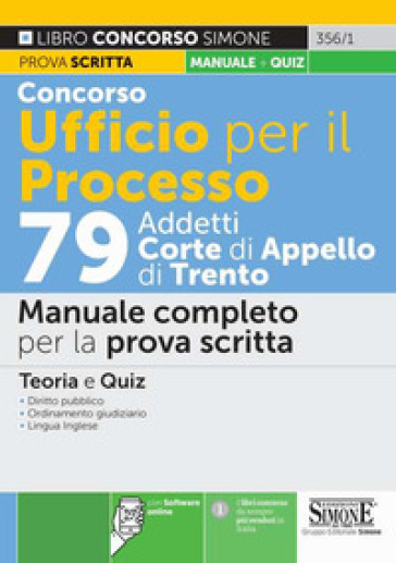 Concorso Ufficio per il processo 79 addetti alla Corte di Appello di Trento. Manuale completo per la prova scritta. Teoria e Quiz. Con software di simulazione