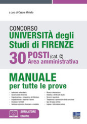 Concorso Università degli studi di Firenze. 30 posti area amministrativa (cat. C). Manuale per tutte le prove. Con espansione online