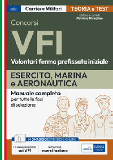 Concorso VFI. Volontari in ferma prefissata iniziale. Esercito, Marina e Aeronautica. Manuale completo per tutte le fasi di selezione. Con software di simulazione - P. Nissolino