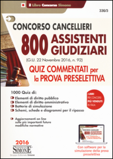 Concorso cancellieri. 800 assistenti giudiziari. Quiz commentati per la prova preselettiva. Con software di simulazione