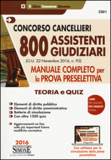 Concorso cancellieri. 800 assistenti giudiziari. Manuale completo per la prova preselettiva. Teoria e quiz. Con software di simulazione