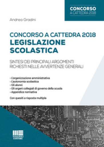 Concorso a cattedra 2018. Legislazione scolastica. Sintesi dei principali argomenti richiesti nelle avvertenze generali - Andrea Gradini