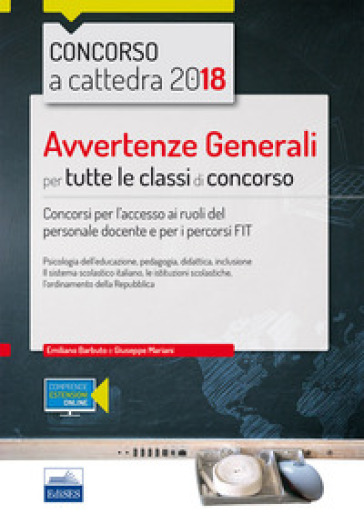 Concorso a cattedra 2018. Avvertenze generali per tutte le classi di concorso. Concorso per l'accesso ai ruoli del personale docente e per i percorsi FIT. Con espansione online - Emiliano Barbuto - Giuseppe Mariani