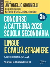 Concorso a cattedra 2020. Scuola secondaria  Vol. 2b. Lingue e civiltà straniere. Classi di concorso A-24, A-25