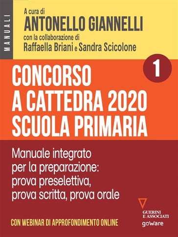 Concorso a cattedra 2020 Scuola primaria  Volume 1. Manuale integrato per la preparazione: prova preselettiva, prova scritta, prova orale. Con webinar online - a cura di Antonello Giannelli - Raffaella Briani - Sandra Scicolone