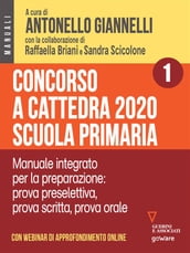 Concorso a cattedra 2020 Scuola primaria  Volume 1. Manuale integrato per la preparazione: prova preselettiva, prova scritta, prova orale. Con webinar online