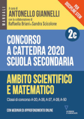 Concorso a cattedra 2020. Per discipline STEM. Scuola secondaria. Con webinar di approfondimento online. 2C: Ambito scientifico-matematico