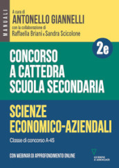 Concorso a cattedra. Scuola secondaria. Scienze economico-aziendali A-45. Con espansione online. 2E.