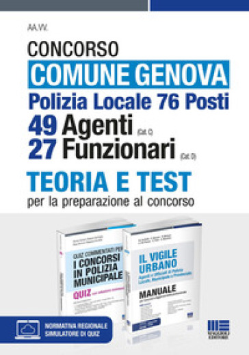 Concorso comune Genova. Polizia Locale 76 posti. 49 agenti (Cat. C), 27 funzionari (Cat. D). Teoria e test per la preparazione al concorso. Kit. Con aggiornamento online. Con software di simulazione - Nicola Cipriani - Roberto Dall