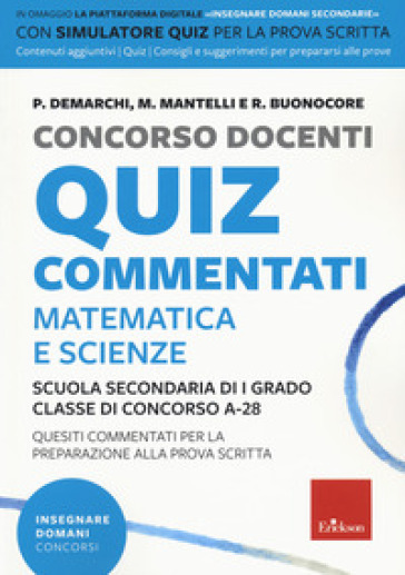 Concorso docenti. Quiz commentati. Matematica e scienze. Scuola secondaria di I grado. Classe di concorso A-28. Con software di simulazione - Paola Ethel Demarchi - M. Mantelli - R. Buonocore