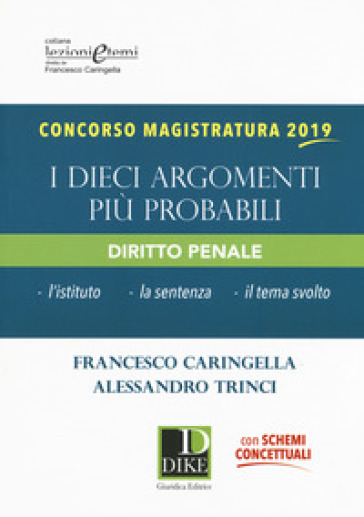 Concorso magistratura 2019. I dieci argomenti più probabili di diritto penale - Francesco Caringella - Alessandro Trinci