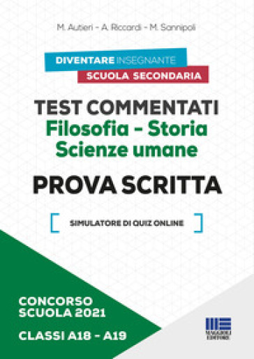 Concorso scuola 2021. Test commentati. Filosofia-Storia. Scienze umane. Prova scritta. Classi A18-A19. Con software di simulazione - Mario Autieri - Anna Riccardi - Moira Sannipoli