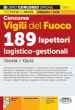 Concorso vigili del fuoco 189 ispettori logico-gestionali. Teoria e quiz. Con espansione online. Con software di simulazione