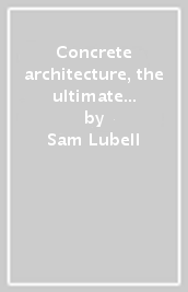 Concrete architecture, the ultimate collection