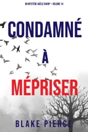 Condamné à Mépriser (Un Mystère Adèle Sharp  Volume 14)