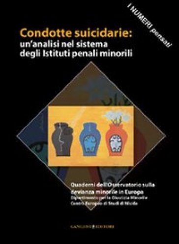 Condotte suicidarie. Un'analisi nel sistema degli Istituti penali minorili. I numeri pensati - Isabella Mastropasqua