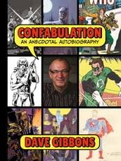 Confabulation: An Anecdotal Autobiography by Dave Gibbons