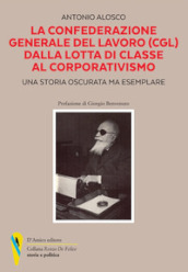 La Confederazione Generale del Lavoro (CGL) dalla lotta di classe al corporativismo. Una storia oscurata ma esemplare