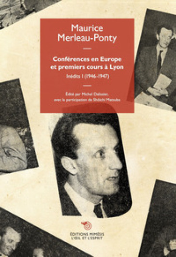 Conferences en Europe et premiers cours a Lyon. 1: 1946-1947 - Maurice Merleau-Ponty