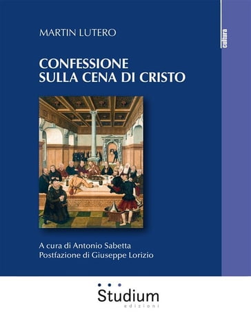 Confessione sulla cena di Cristo - Antonio Sabetta - Martin Lutero