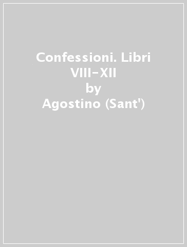 Confessioni. Libri VIII-XII - Agostino (Sant