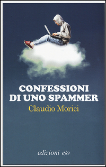 Confessioni di uno spammer - Claudio Morici