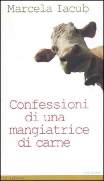 Confessioni di una mangiatrice di carne - Marcela Iacub
