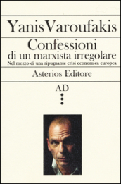 Confessioni di un marxista irregolare nel mezzo di una ripugnante crisi economica europea