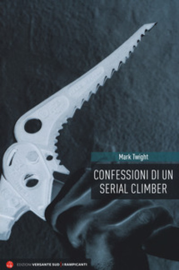 Confessioni di un serial climber. Nuova ediz. - Mark Twight