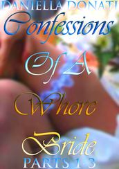 Confessions Of A Whore Bride: Parts 1-3