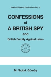 Confessions of a British Spy and British Enmity Against Islam