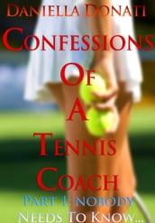 Confessions of A Tennis Coach: Part One: Nobody Needs To Know...