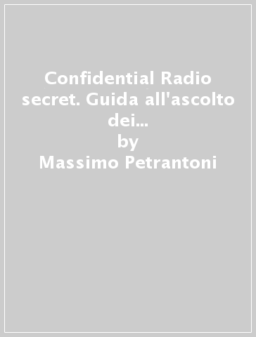 Confidential Radio secret. Guida all'ascolto dei segreti della radio. 2: I misteri dell'etere - Massimo Petrantoni - Manfredi Vinassa de Regny