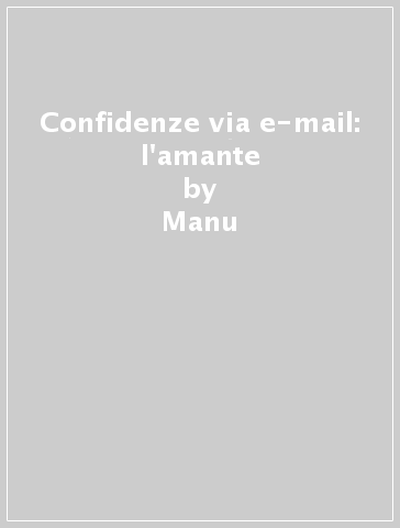 Confidenze via e-mail: l'amante - Manu