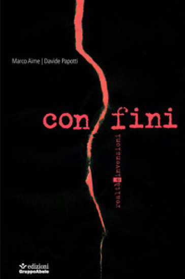 Confini. Realtà e invenzioni - Marco Aime - Davide Papotti