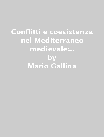 Conflitti e coesistenza nel Mediterraneo medievale: mondo bizantino e Occidente latino - Mario Gallina