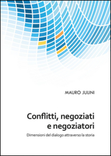 Conflitti, negoziati e negoziatori - Mauro Julini