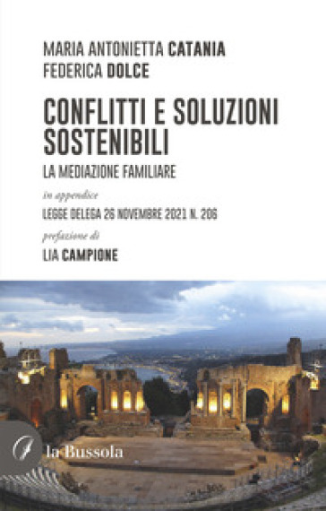 Conflitti e soluzioni sostenibili. La mediazione familiare - Maria Antonietta Catania - Federica Dolce