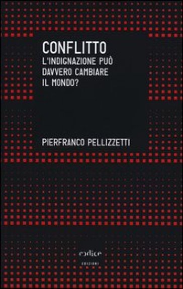 Conflitto. L'indignazione può davvero cambiare il mondo? - Pierfranco Pellizzetti